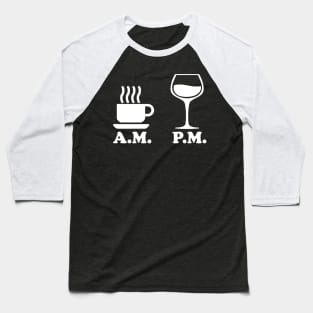 AM PM Coffee Wine Baseball T-Shirt